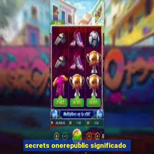 secrets onerepublic significado